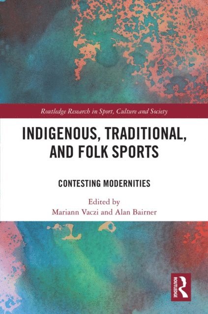 Alan Bairner, Mariann Vaczi - Indigenous, Traditional, and Folk Sports, E-bok