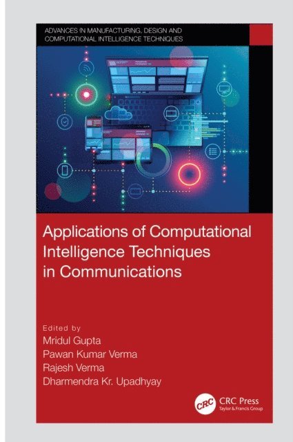 Dharmendra Kr. Upadhyay, Rajesh Verma, Pawan Kumar Verma, Mridul Gupta - Applications of Computational Intelligence Techniques in Communications, E-bok