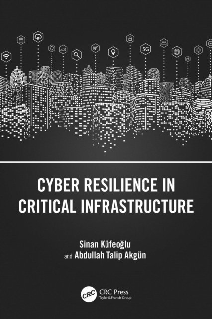 Abdullah Talip Akgun, Sinan Kufeoglu - Cyber Resilience in Critical Infrastructure, E-bok. Tillgänglighet: Lägg i varukorg