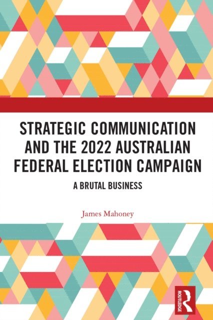 James Mahoney - Strategic Communication and the 2022 Australian Federal Election Campaign, E-bok