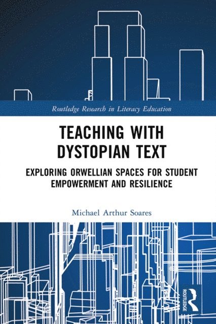 Michael Arthur Soares - Teaching with Dystopian Text, E-bok