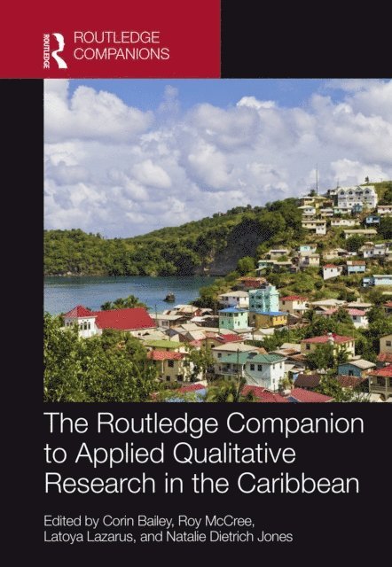 Natalie Dietrich Jones, Latoya Lazarus, Roy McCree, Corin Bailey - Routledge Companion to Applied Qualitative Research in the Caribbean, E-bok