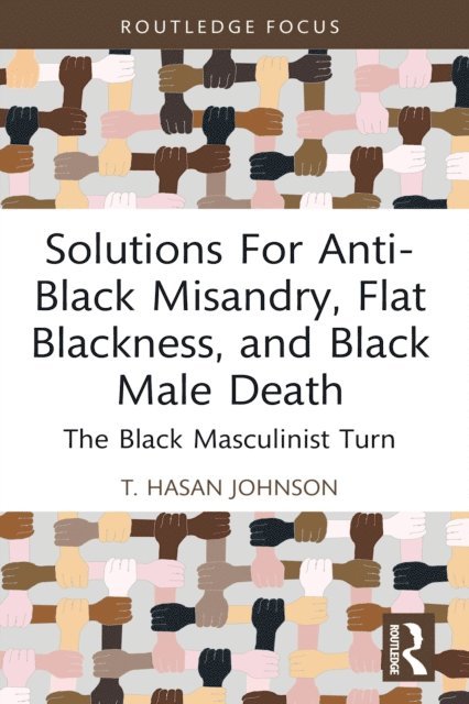 T. Hasan Johnson - Solutions For Anti-Black Misandry, Flat Blackness, and Black Male Death, E-bok