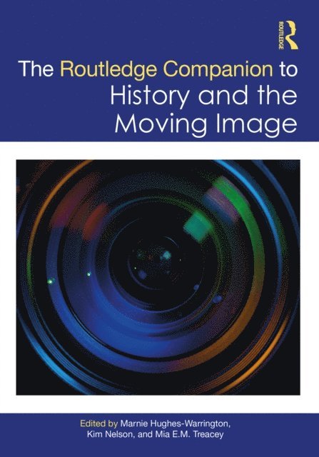 Mia E.M. Treacey, Kim Nelson, Marnie Hughes-Warrington - Routledge Companion to History and the Moving Image, E-bok