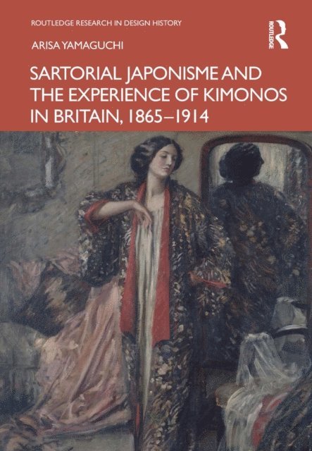 Arisa Yamaguchi - Sartorial Japonisme and the Experience of Kimonos in Britain, 1865-1914, E-bok