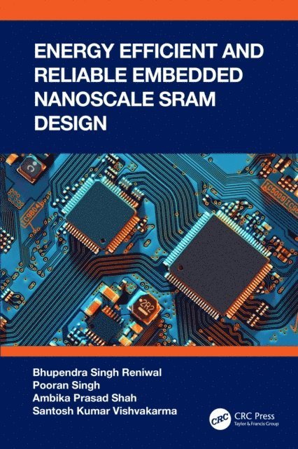 Santosh Kumar Vishvakarma, Ambika Prasad Shah, Pooran Singh, Bhupendra Singh Reniwal - Energy Efficient and Reliable Embedded Nanoscale SRAM Design, E-bok