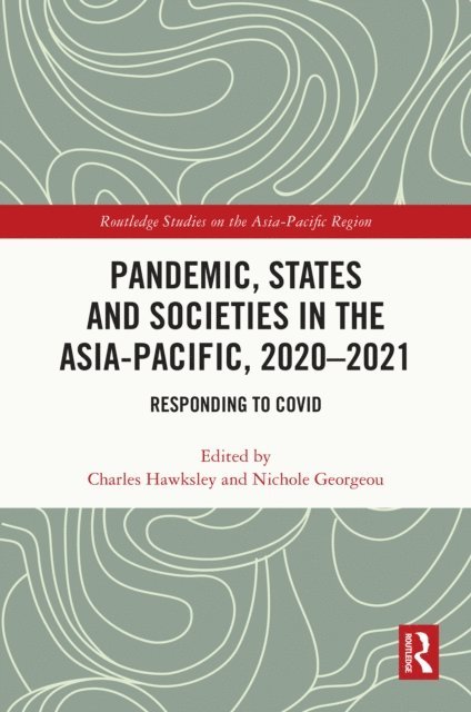 Nichole Georgeou, Charles Hawksley - Pandemic, States and Societies in the Asia-Pacific, 2020-2021, E-bok