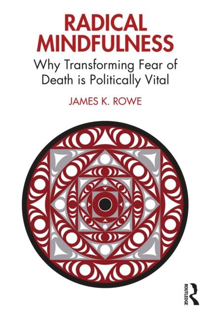 James K. Rowe - Radical Mindfulness, E-bok