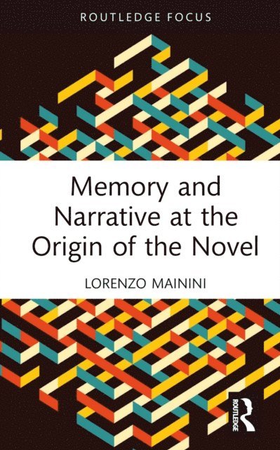 Lorenzo Mainini - Memory and Narrative at the Origin of the Novel, E-bok