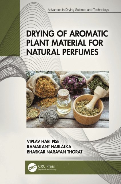 Bhaskar Narayan Thorat, Ramakant Harlalka, Viplav Hari Pise - Drying of Aromatic Plant Material for Natural Perfumes, E-bok