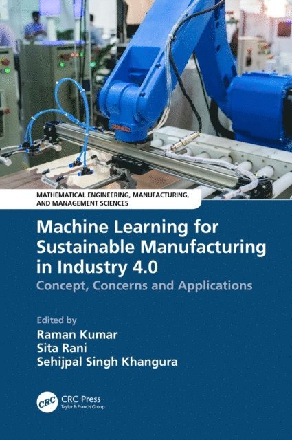 Sehijpal Singh Khangura, Sita Rani, Raman Kumar - Machine Learning for Sustainable Manufacturing in Industry 4.0, E-bok
