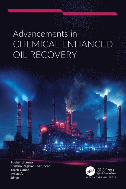 Imtiaz Ali, Tarek Ganat, Krishna Raghav Chaturvedi, Tushar Sharma - Advancements in Chemical Enhanced Oil Recovery, E-bok