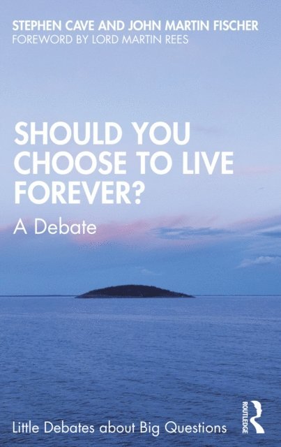 John Martin Fischer, Stephen Cave - Should You Choose to Live Forever?, E-bok