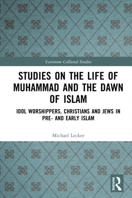Michael Lecker - Studies on the Life of Muhammad and the Dawn of Islam, E-bok