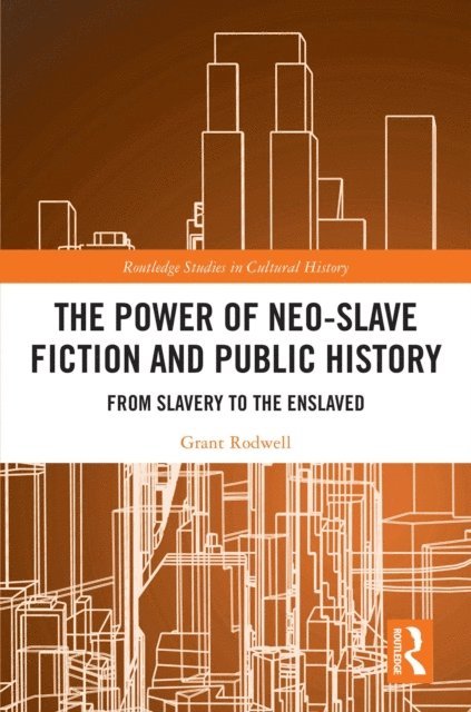 Grant Rodwell - Power of Neo-Slave Fiction and Public History, E-bok
