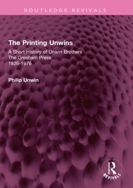 Philip Unwin - Printing Unwins: A Short History of Unwin Brothers, E-bok