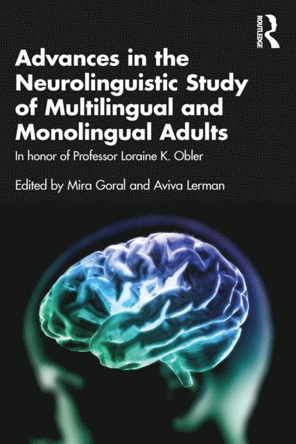 Aviva Lerman, Mira Goral - Advances in the Neurolinguistic Study of Multilingual and Monolingual Adults, E-bok