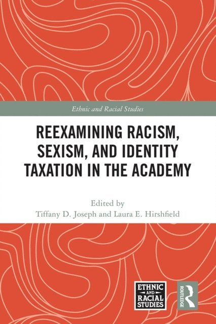 Laura E. Hirshfield, Tiffany D. Joseph - Reexamining Racism, Sexism, and Identity Taxation in the Academy, E-bok