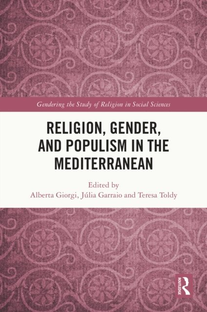 Teresa Toldy, Julia Garraio, Alberta Giorgi - Religion, Gender, and Populism in the Mediterranean, E-bok