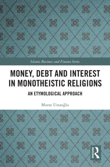 Murat Ustaoglu - Money, Debt and Interest in Monotheistic Religions, E-bok