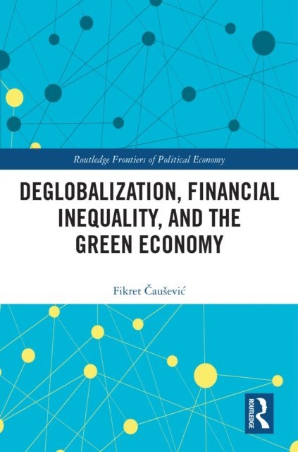Fikret Causevic - Deglobalization, Financial Inequality, and the Green Economy, E-bok