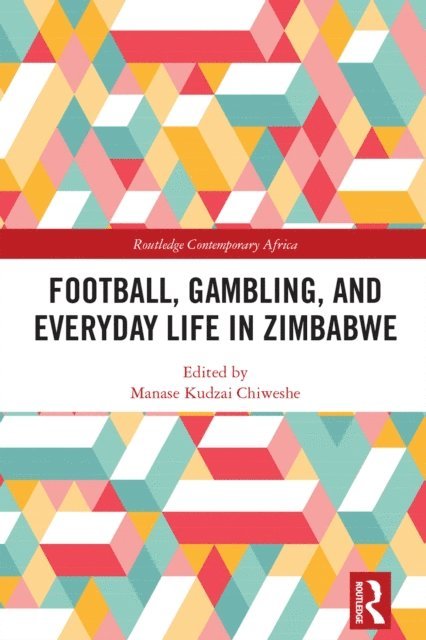 Manase Kudzai Chiweshe - Football, Gambling, and Everyday Life in Zimbabwe, E-bok