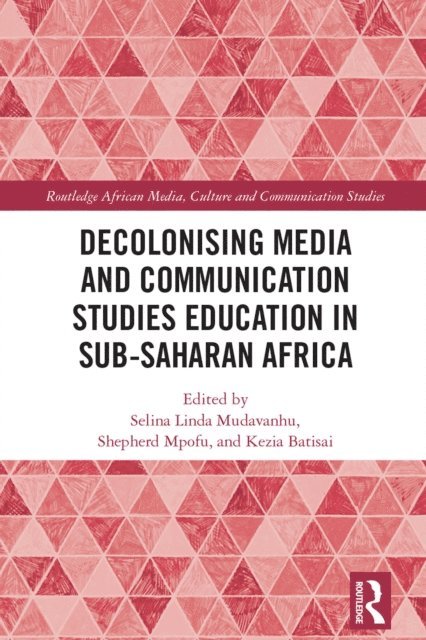 Kezia Batisai, Shepherd Mpofu, Selina Linda Mudavanhu - Decolonising Media and Communication Studies Education in Sub-Saharan Africa, E-bok