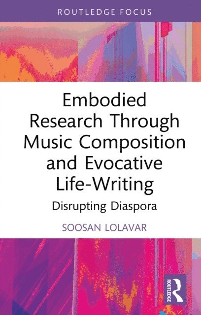 Soosan Lolavar - Embodied Research Through Music Composition and Evocative Life-Writing, E-bok