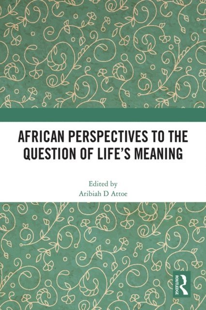 Aribiah D. Attoe - African Perspectives to the Question of Life's Meaning, E-bok