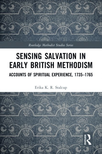 Erika K.R. Stalcup - Sensing Salvation in Early British Methodism, E-bok