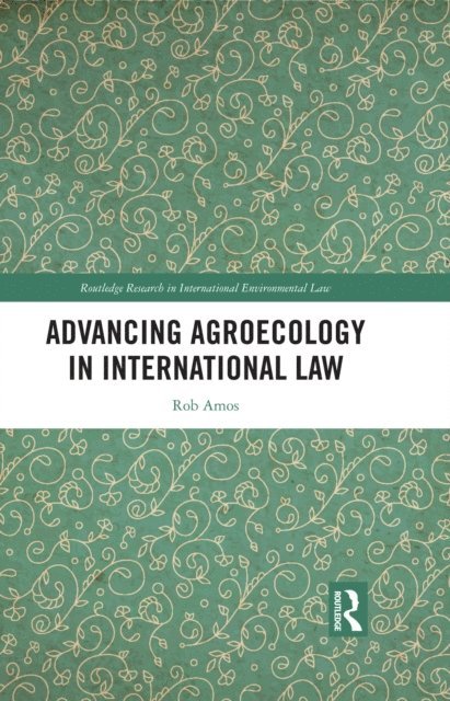Rob Amos - Advancing Agroecology in International Law, E-bok