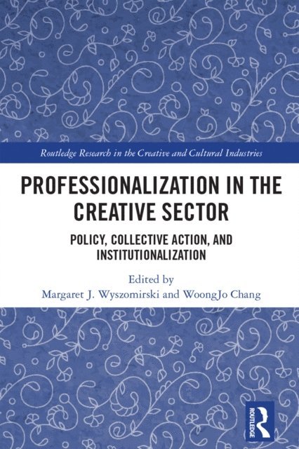 WoongJo Chang, Margaret J. Wyszomirski - Professionalization in the Creative Sector, E-bok