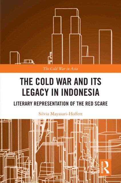 Silvia Mayasari-Hoffert - Cold War and its Legacy in Indonesia, E-bok