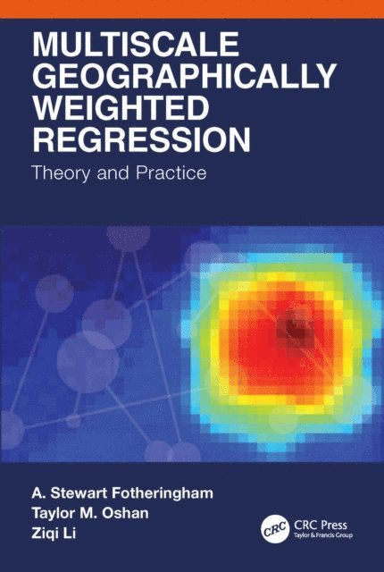 Ziqi Li, Taylor M. Oshan, A. Stewart Fotheringham - Multiscale Geographically Weighted Regression, E-bok