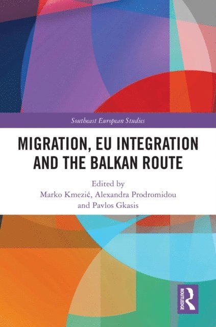 Pavlos Gkasis, Alexandra Prodromidou, Marko Kmezic - Migration, EU Integration and the Balkan Route, E-bok