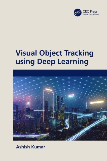 Ashish Kumar - Visual Object Tracking using Deep Learning, E-bok
