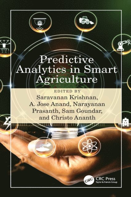 Christo Ananth, Sam Goundar, Narayanan Prasanth, A.Jose Anand, Saravanan Krishnan - Predictive Analytics in Smart Agriculture, E-bok