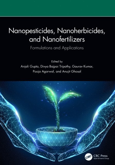 Anujit Ghosal, Pooja Agarwal, Gaurav Kumar, Divya Bajpai Tripathy, Anjali Gupta - Nanopesticides, Nanoherbicides, and Nanofertilizers, E-bok