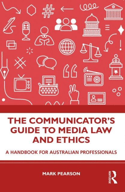 Mark Pearson - Communicator's Guide to Media Law and Ethics, E-bok