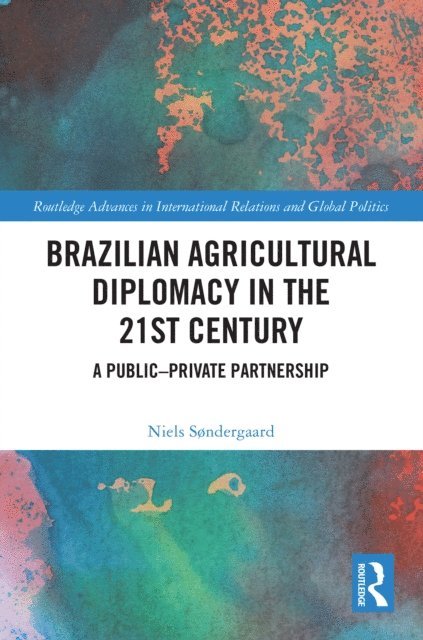 Niels Sondergaard - Brazilian Agricultural Diplomacy in the 21st Century, E-bok