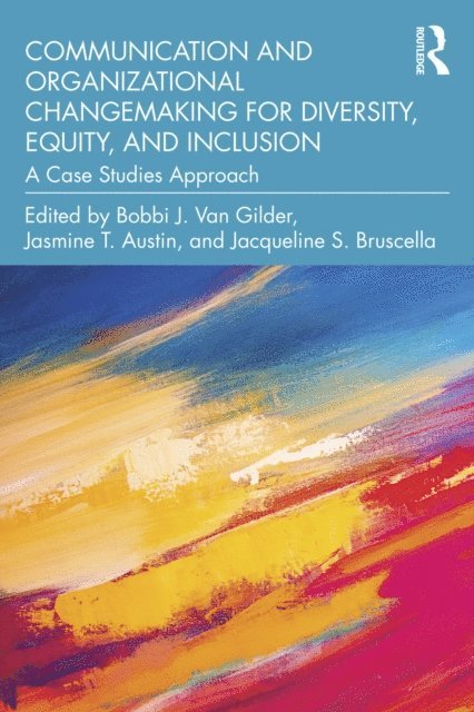Jacqueline S. Bruscella, Jasmine T. Austin, Bobbi J. Van Gilder - Communication and Organizational Changemaking for Diversity, Equity, and Inclusion, E-bok