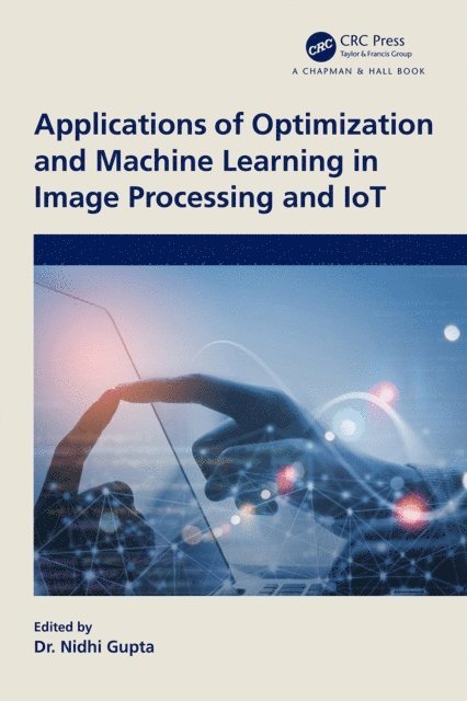 Nidhi Gupta - Applications of Optimization and Machine Learning in Image Processing and IoT, E-bok