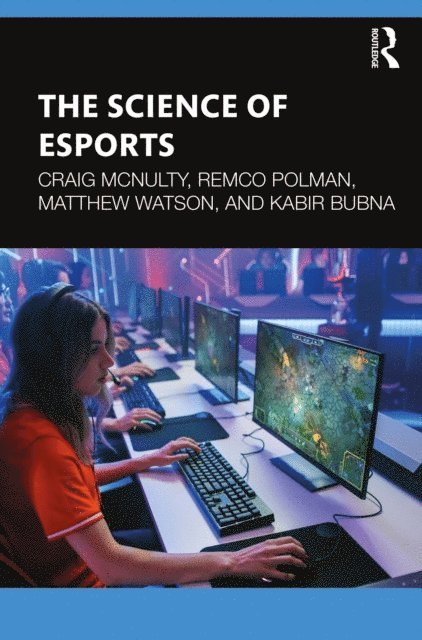 Kabir Bubna, Matthew Watson, Remco Polman, Craig McNulty - Science of Esports, E-bok