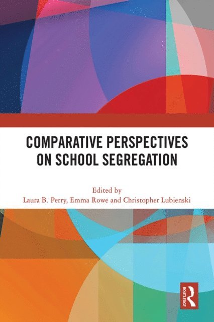 Christopher Lubienski, Emma Rowe, Laura B. Perry - Comparative Perspectives on School Segregation, E-bok