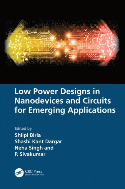 P. Sivakumar, Neha Singh, Shashi Kant Dargar, Shilpi Birla - Low Power Designs in Nanodevices and Circuits for Emerging Applications, E-bok