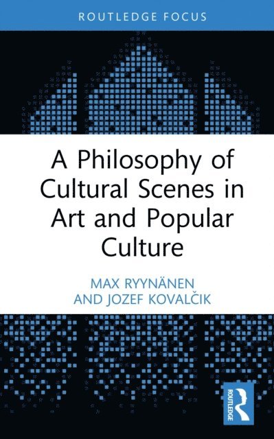 Jozef Kovalcik, Max Ryynanen - Philosophy of Cultural Scenes in Art and Popular Culture, E-bok