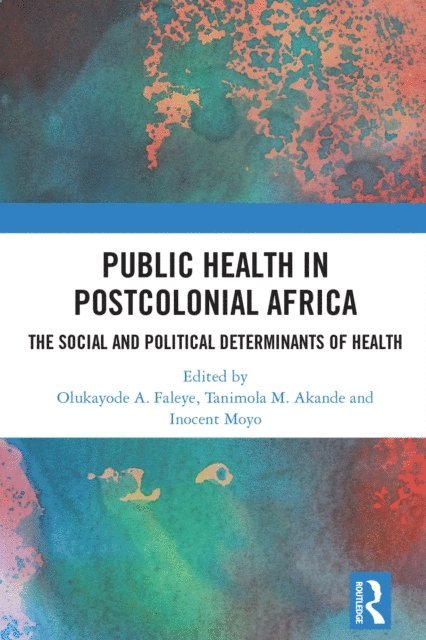 Inocent Moyo, Tanimola Akande, Olukayode Faleye - Public Health in Postcolonial Africa, E-bok