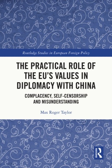 Max Roger Taylor - Practical Role of The EU's Values in Diplomacy with China, E-bok