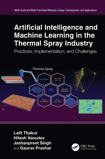 Gaurav Prashar, Jashanpreet Singh, Hitesh Vasudev, Lalit Thakur - Artificial Intelligence and Machine Learning in the Thermal Spray Industry, E-bok
