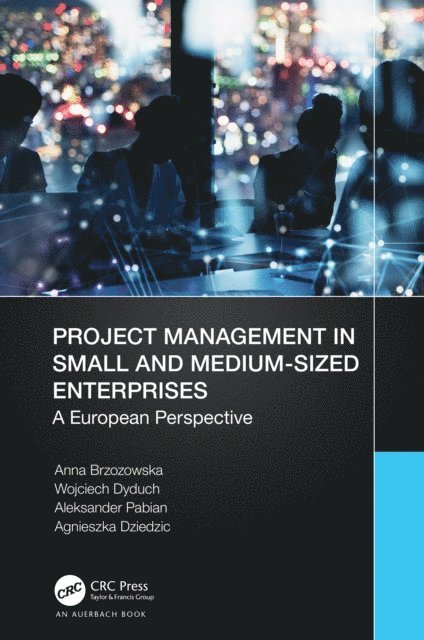 Agnieszka Dziedzic, Aleksander Pabian, Wojciech Dyduch, Anna Brzozowska - Project Management in Small and Medium-Sized Enterprises, E-bok